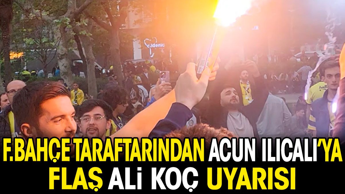 Fenerbahçe taraftarından Acun Ilıcalı'ya ilginç Ali Koç uyarısı. Olacakları önceden söyledi