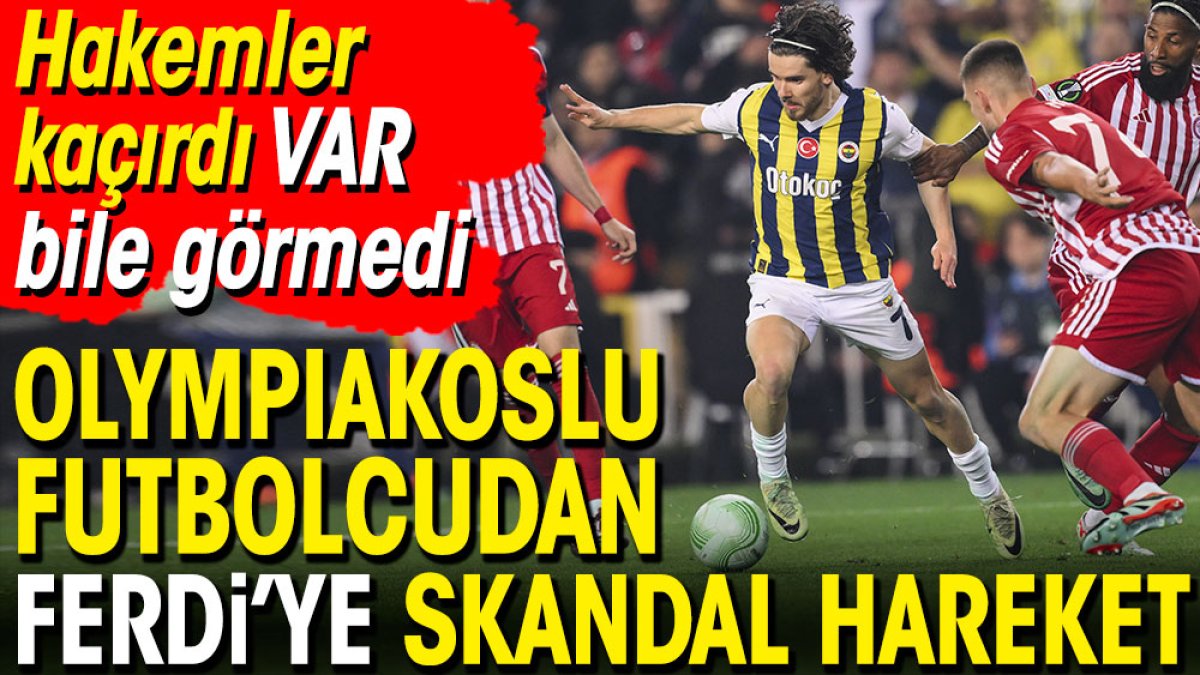 Olympiakoslu futbolcunun Ferdi Kadıoğlu'na skandal hareket yaptığı ortaya çıktı. Hakemler kaçırdı VAR bile göremedi