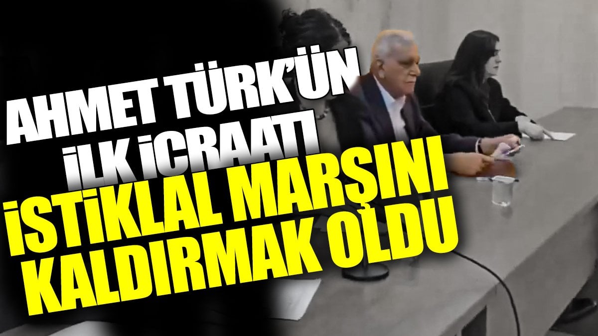 Ahmet Türk'ün ilk icraatı İstiklal Marşını kaldırmak oldu