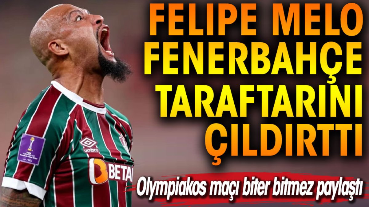 Felipe Melo Fenerbahçe taraftarını çıldırttı. Olympiakos maçı biter bitmez paylaştı