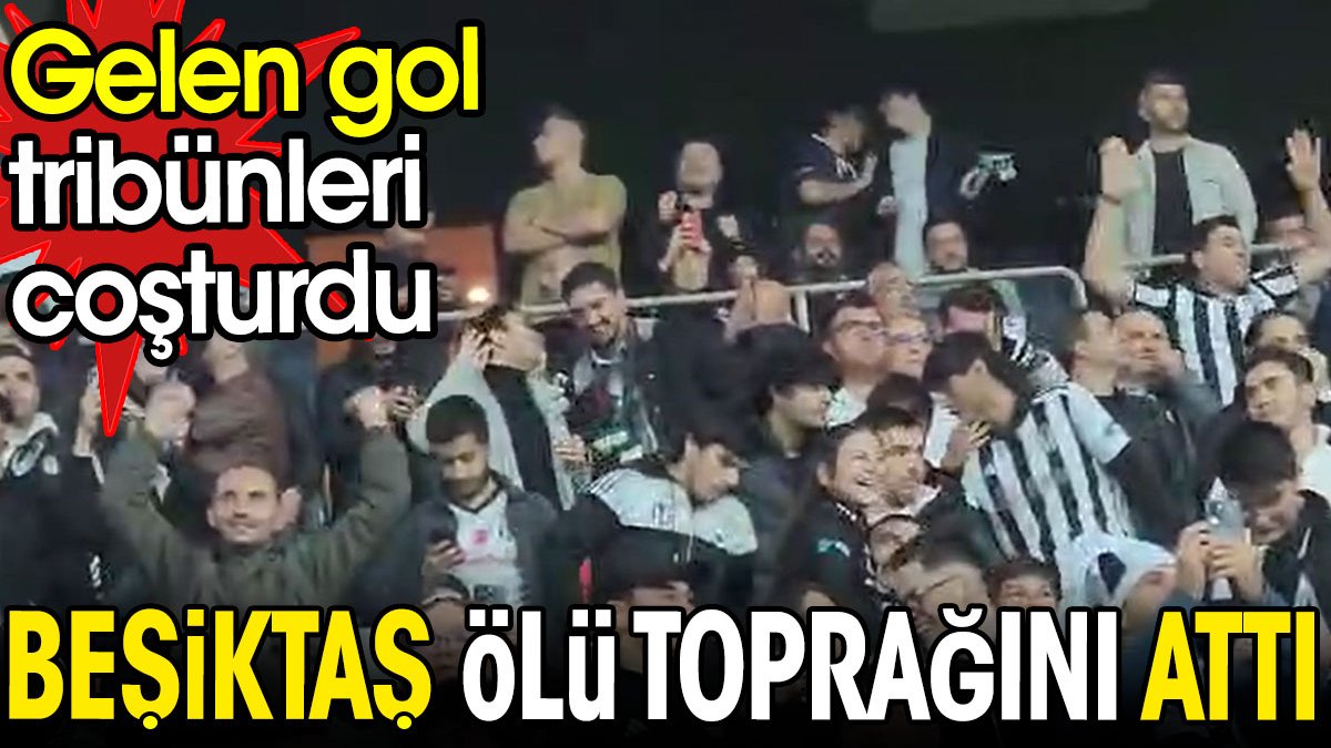 Beşiktaş ölü toprağını üstünden attı. Gelen gol taraftarları coşturdu