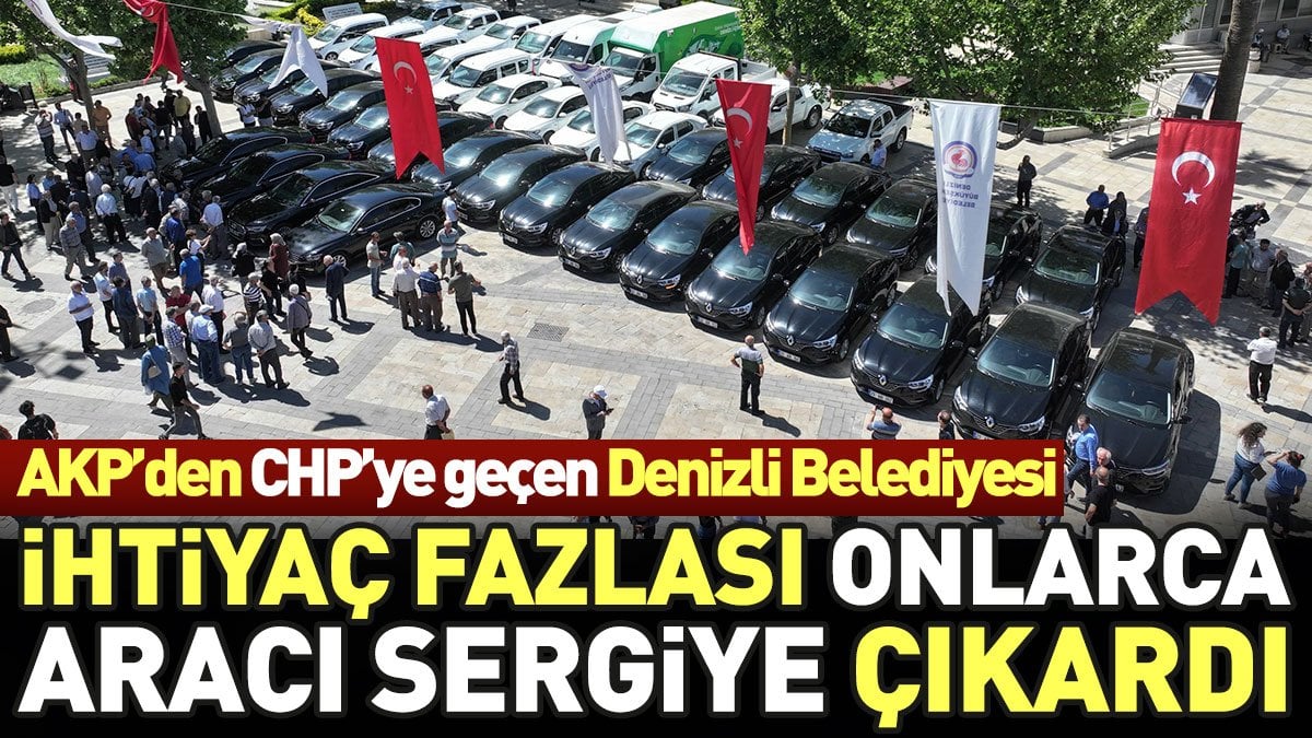 AKP'den CHP'ye geçen Denizli Belediyesi ihtiyaç fazlası onlarca aracı sergiye çıkardı