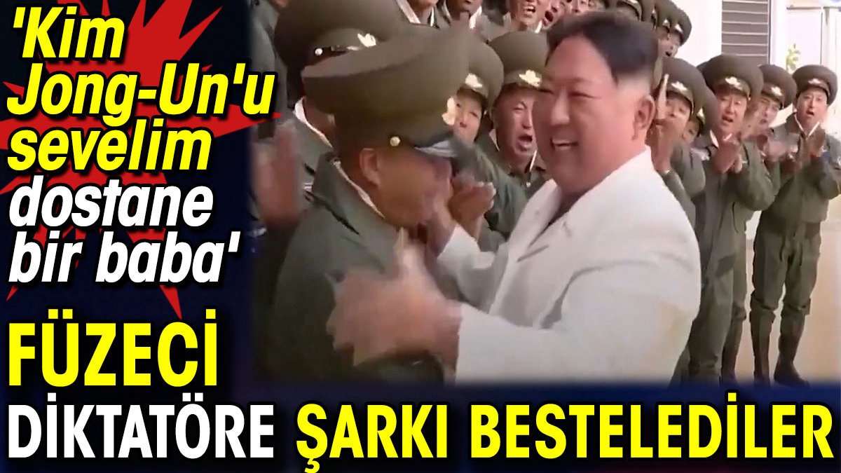 Füzeci diktatöre şarkı bestelediler. 'Kim Jong-Un'u sevelim dostane bir baba'