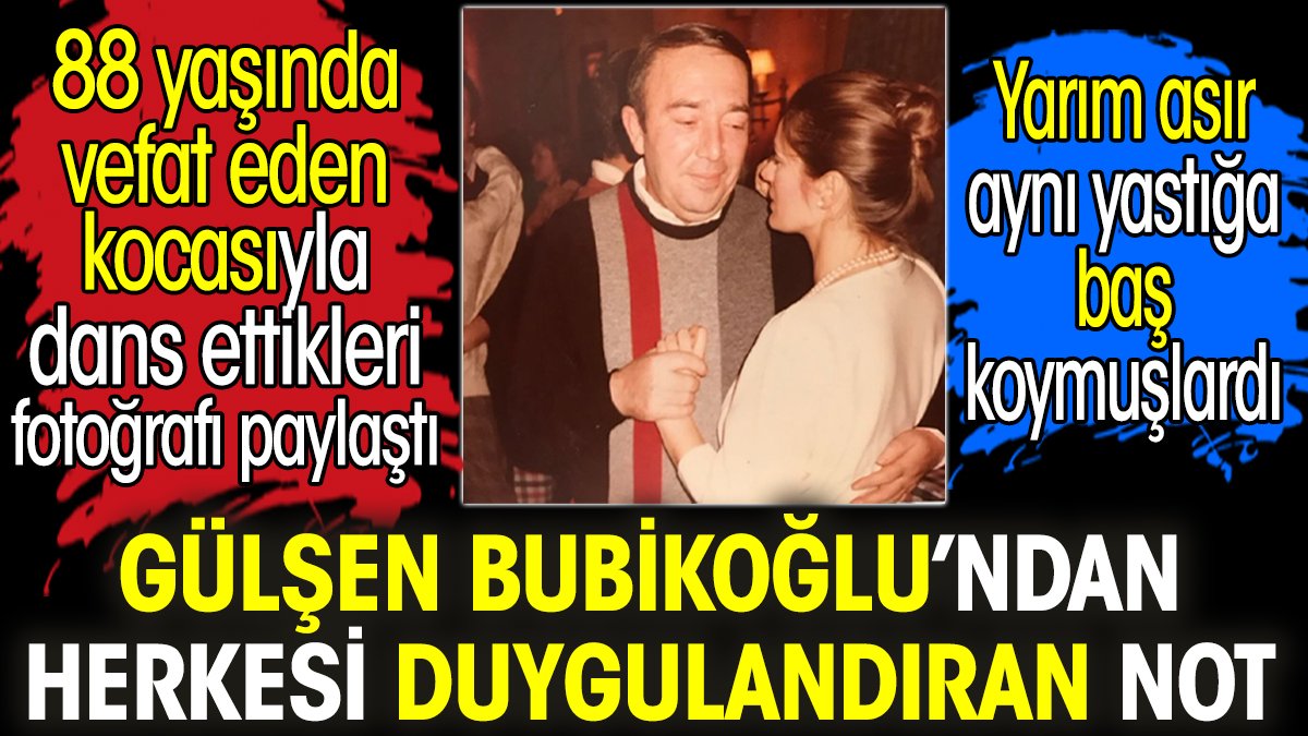 Gülşen Bubikoğlu’ndan herkesi duygulandıran not. 88 yaşında vefat eden kocasıyla dans ettikleri fotoğrafı paylaştı