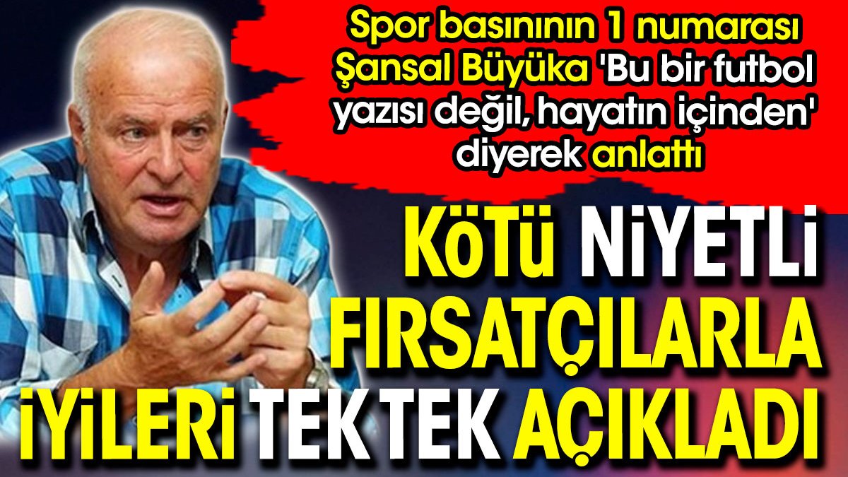 Şansal Büyüka hepsini ifşa etti. Kötü niyetli fırsatçıların tuzağını ortaya çıkardı