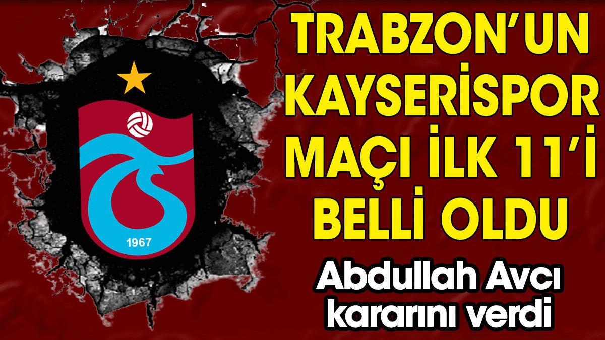 Trabzonspor'un Kayserispor maçı ilk 11'i belli oldu