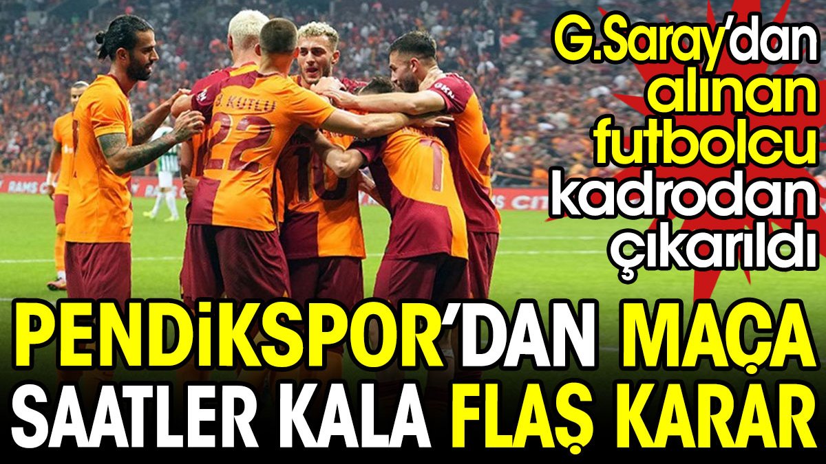 Pendikspor'dan maça saatler kala flaş karar. Galatasaray'dan alınan futbolcu kadrodan çıkardılar