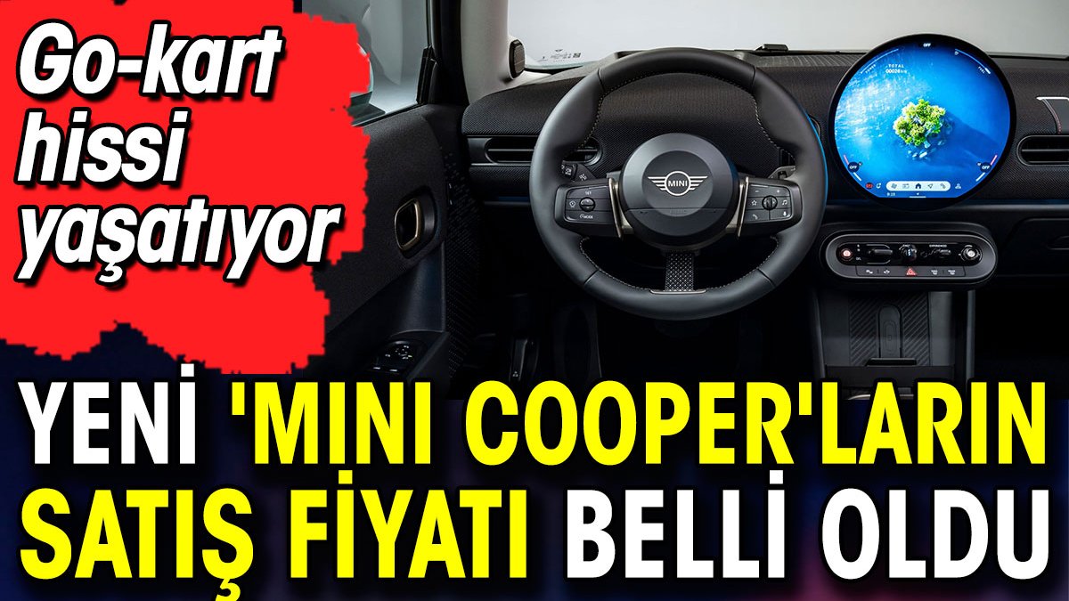 Yeni 'Mini Cooper'ların satış fiyatı belli oldu. Go-kart hissi yaşatıyor