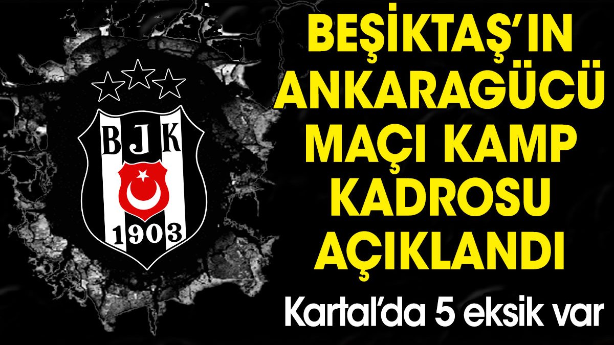 Beşiktaş'ın Ankaragücü kadrosu açıklandı. 5 eksik