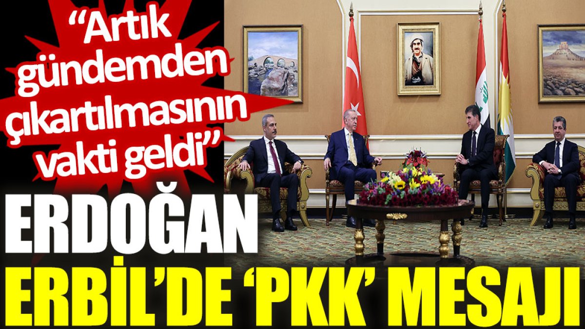 Erdoğan Erbil'de ‘PKK’ mesajı: Artık gündemden çıkartılmasının vakti geldi
