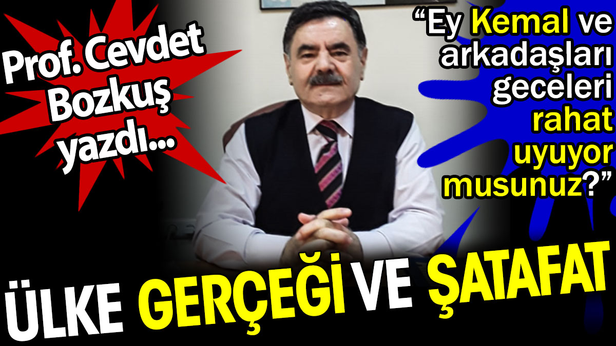 Ülke gerçeği ve şatafat. Prof. Cevdet Bozkuş yazdı... 'Ey Kemal ve arkadaşları geceleri rahat uyuyor musunuz?'
