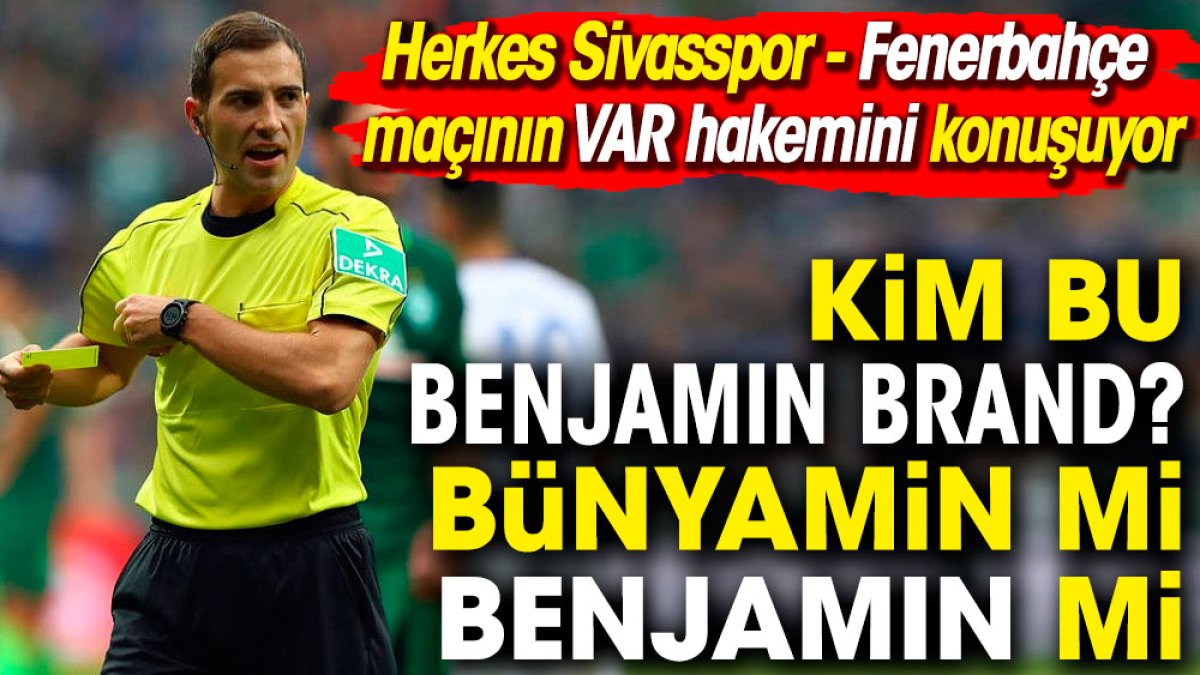 Kim bu Benjamin Brand? Bünyamin mi Benjamin mi? Herkes Sivasspor Fenerbahçe maçının VAR hakemini konuşuyor