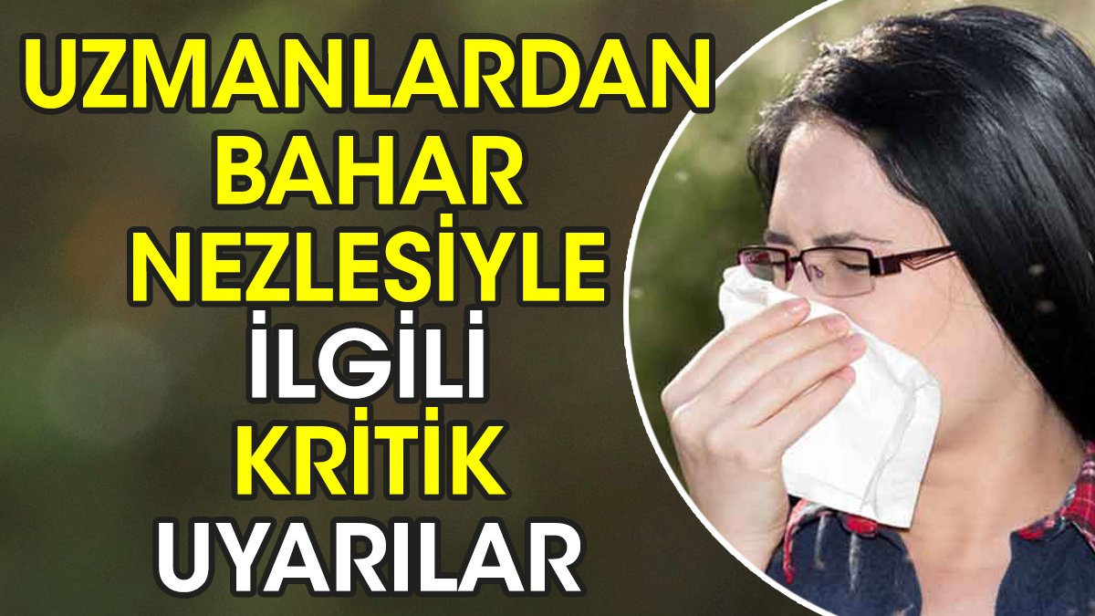 Uzmanlardan bahar nezlesiyle ilgili kritik uyarılar