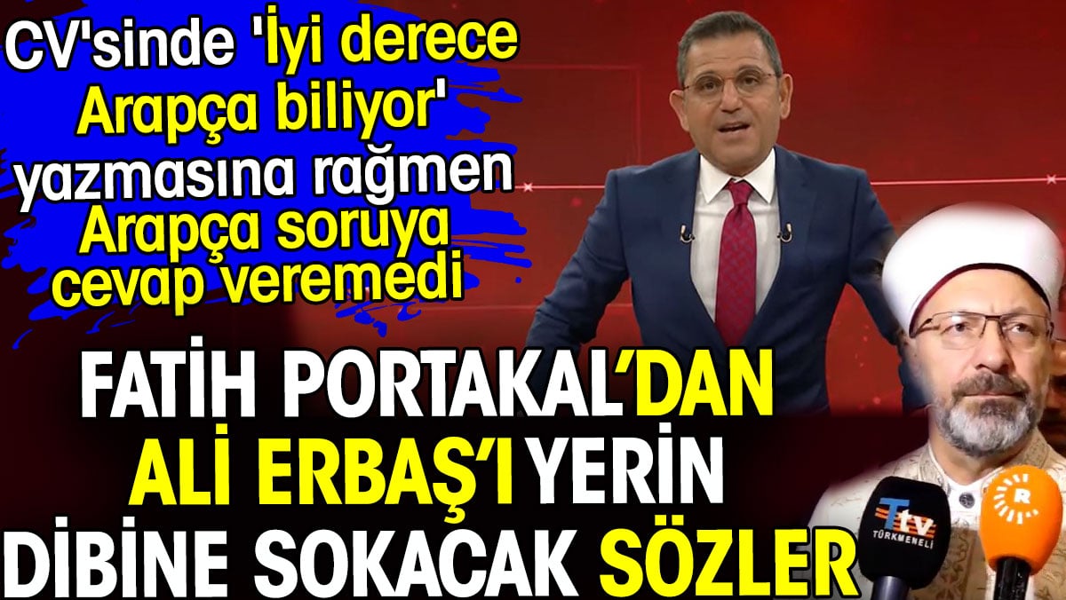 Fatih Portakal Ali Erbaş’ı yerin dibine sokacak sözler sarf etti. Arapça soruya cevap veremedi