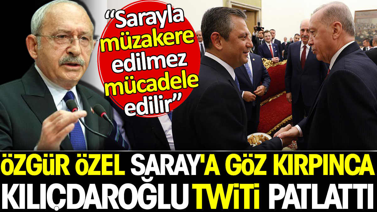 Özgür Özel Saray'a göz kırpınca Kılıçdaroğlu twiti patlattı. 'Sarayla müzakere edilmez mücadele edilir'