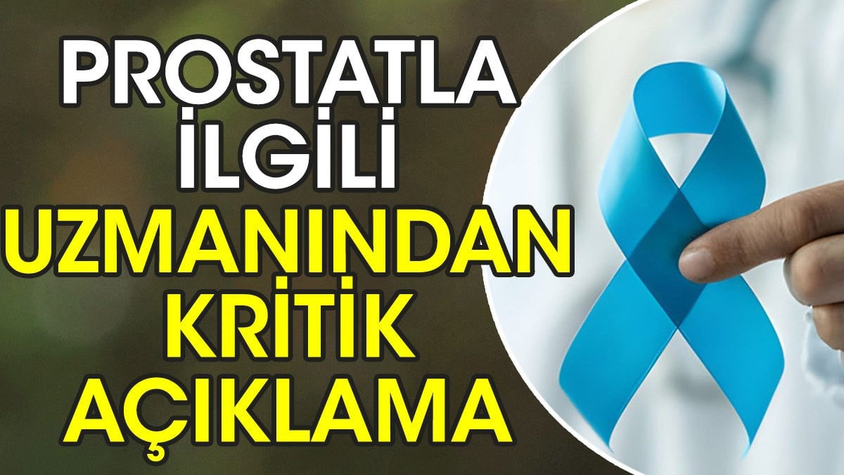 Prostatla ilgili uzmanından kritik açıklama