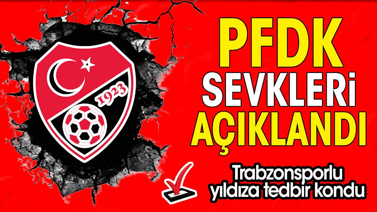 PFDK sevkleri açıklandı. Trabzonsporlu yıldıza tedbir kondu