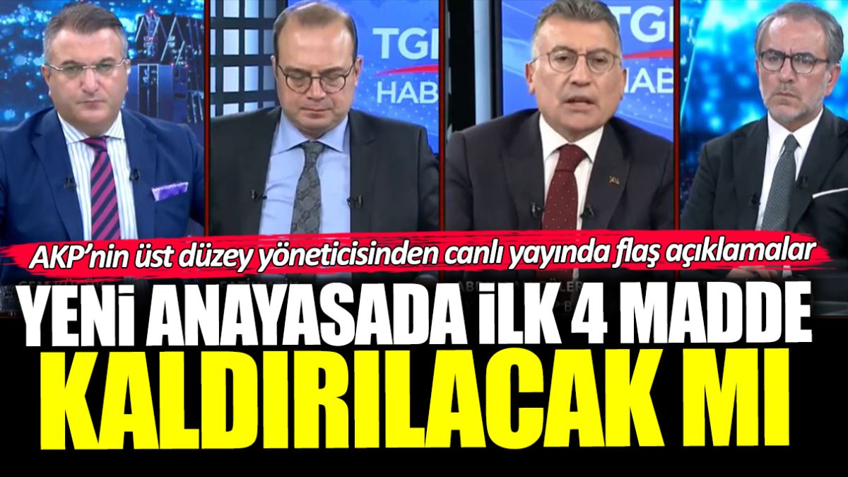 Yeni anayasada ilk 4 madde kaldırılacak mı? AKP’nin üst düzey yöneticisinden canlı yayında flaş açıklamalar