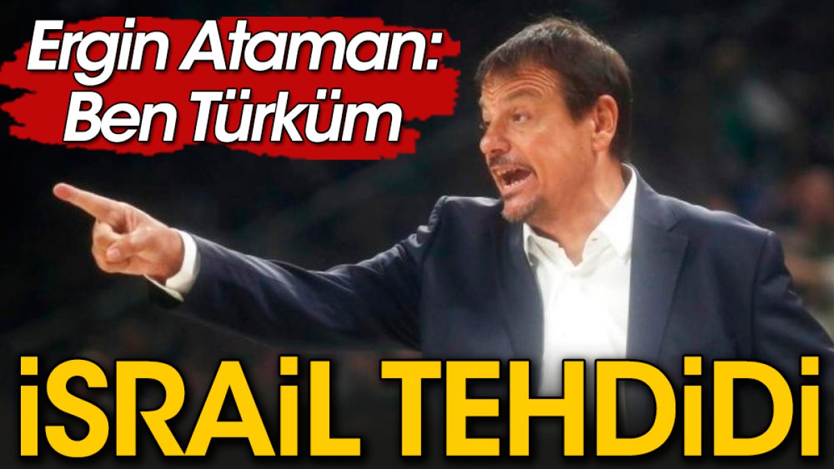 Ergin Ataman İsrail tehdidide yanıt verdi: Ben Türküm