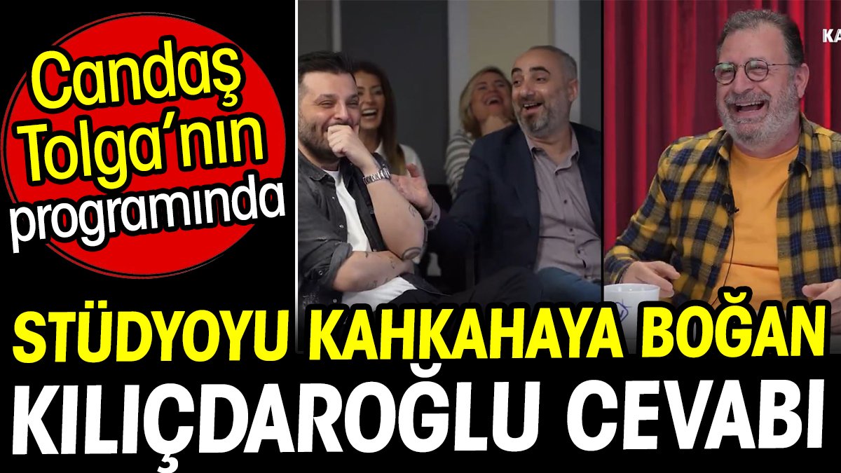 Candaş Tolga'nın programında stüdyoyu kahkahaya boğan Kılıçdaroğlu cevabı