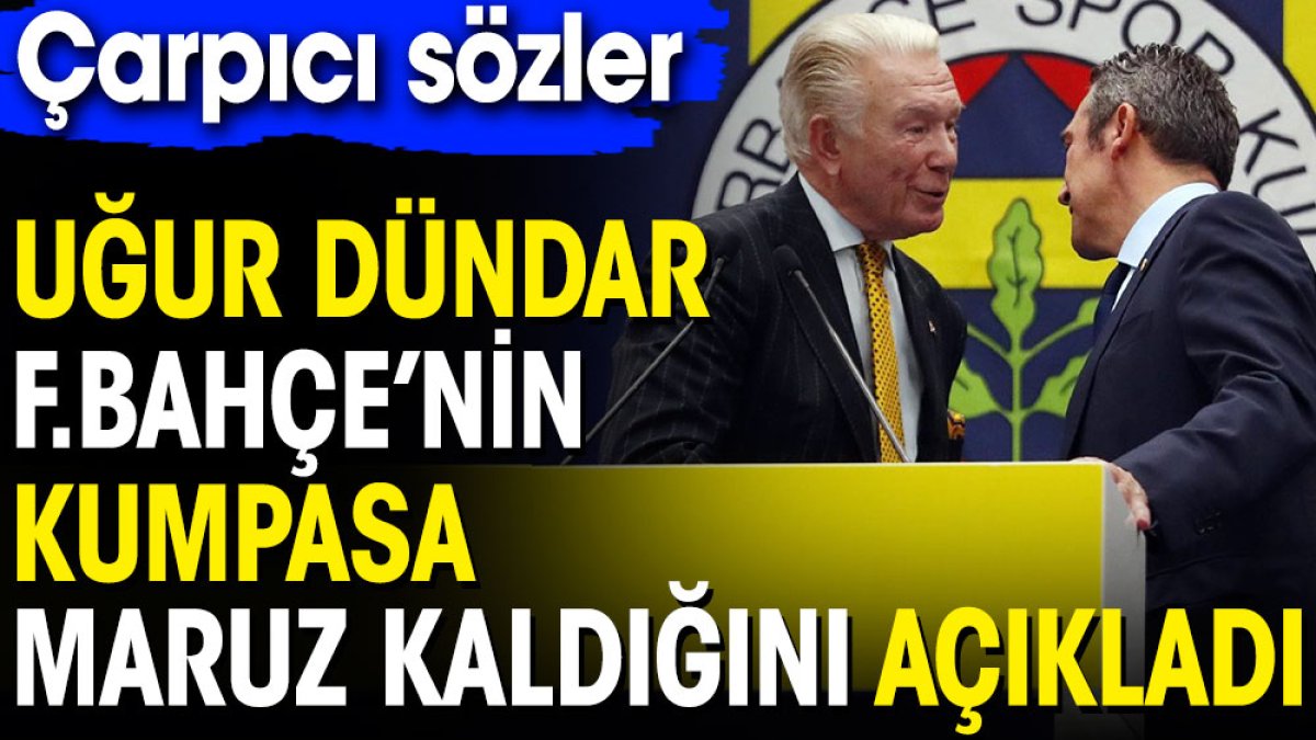 Uğur Dündar 'Fenerbahçe kumpasa maruz kaldı' dedi. Flaş açıklamalar
