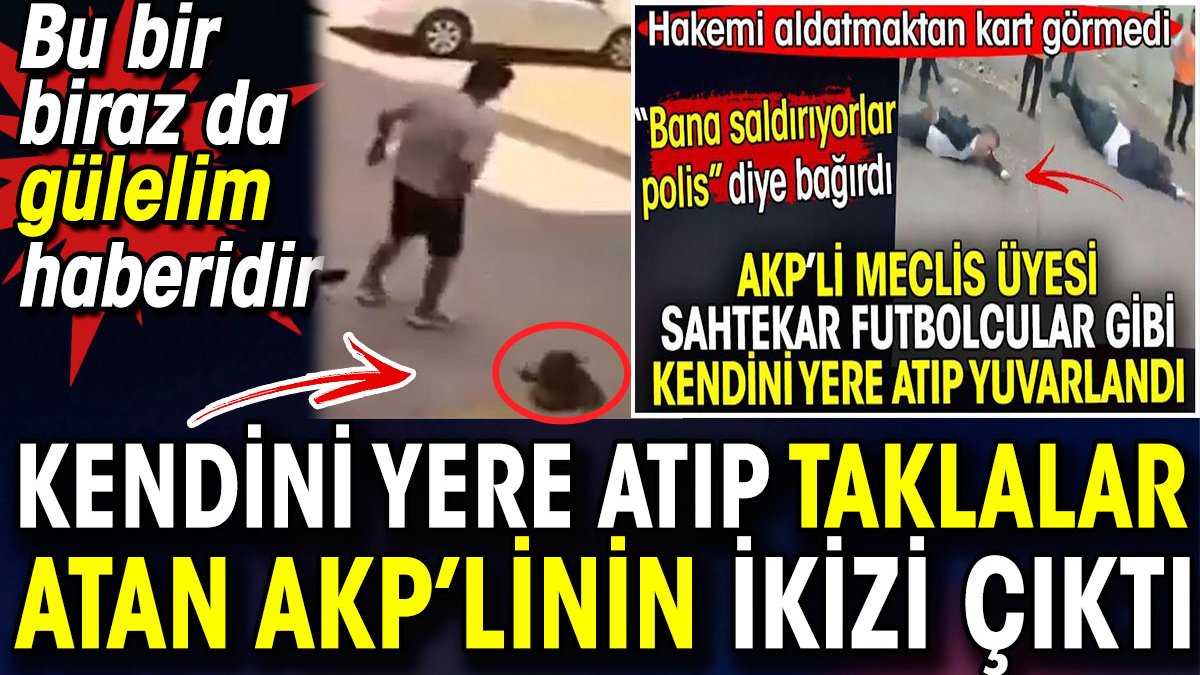 Kendini yere atıp taklalar atan AKP'linin ikizi çıktı. Bu bir biraz da gülelim haberidir