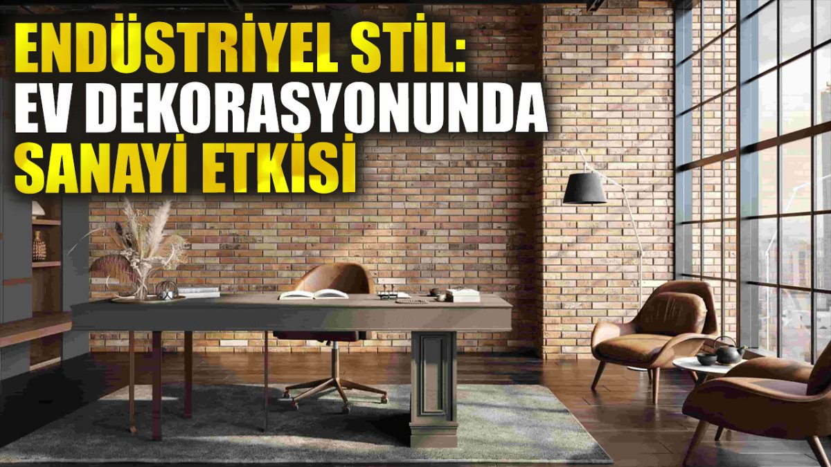 Endüstriyel Stil: Ev Dekorasyonunda Sanayi Etkisi