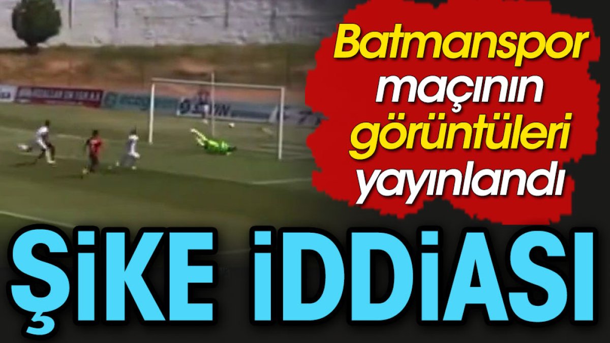 Batman maçında şike iddiası. Kuşku dolu görüntüler yayınlandı