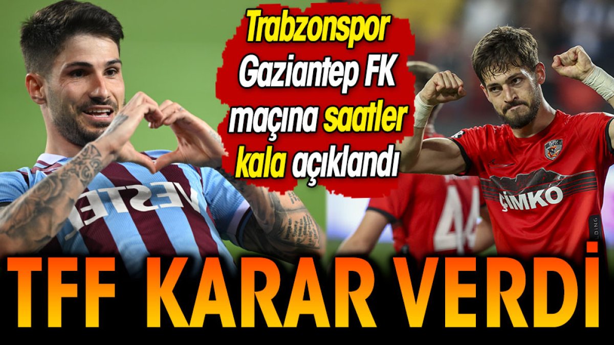 TFF Trabzonspor Gaziantep FK maçı için kararını verdi