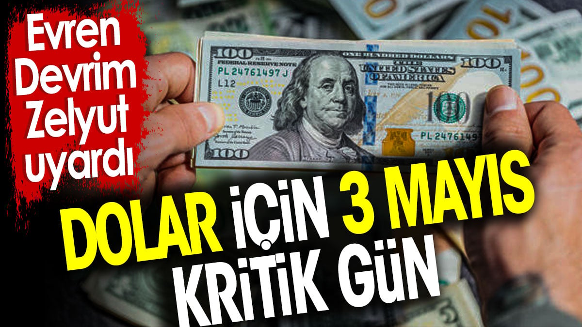 Dolar için 3 mayıs kritik gün. Evren Devrim Zelyut uyardı