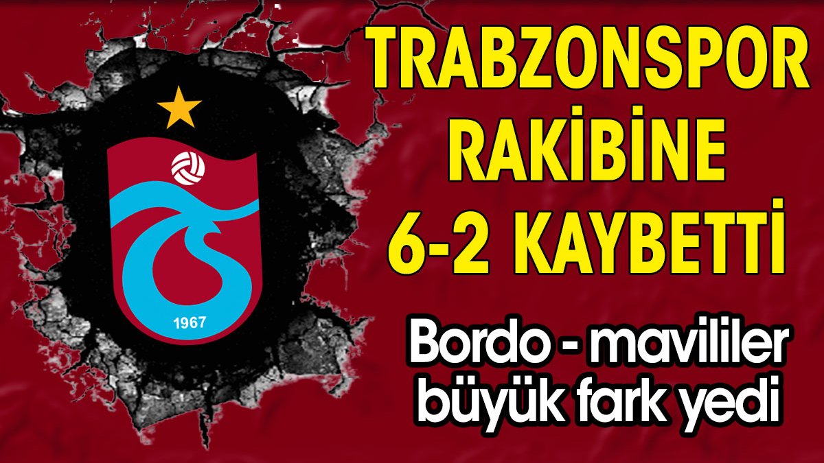 Trabzonspor Süper Lig'de 6-2 kaybetti. Büyük fark yedi