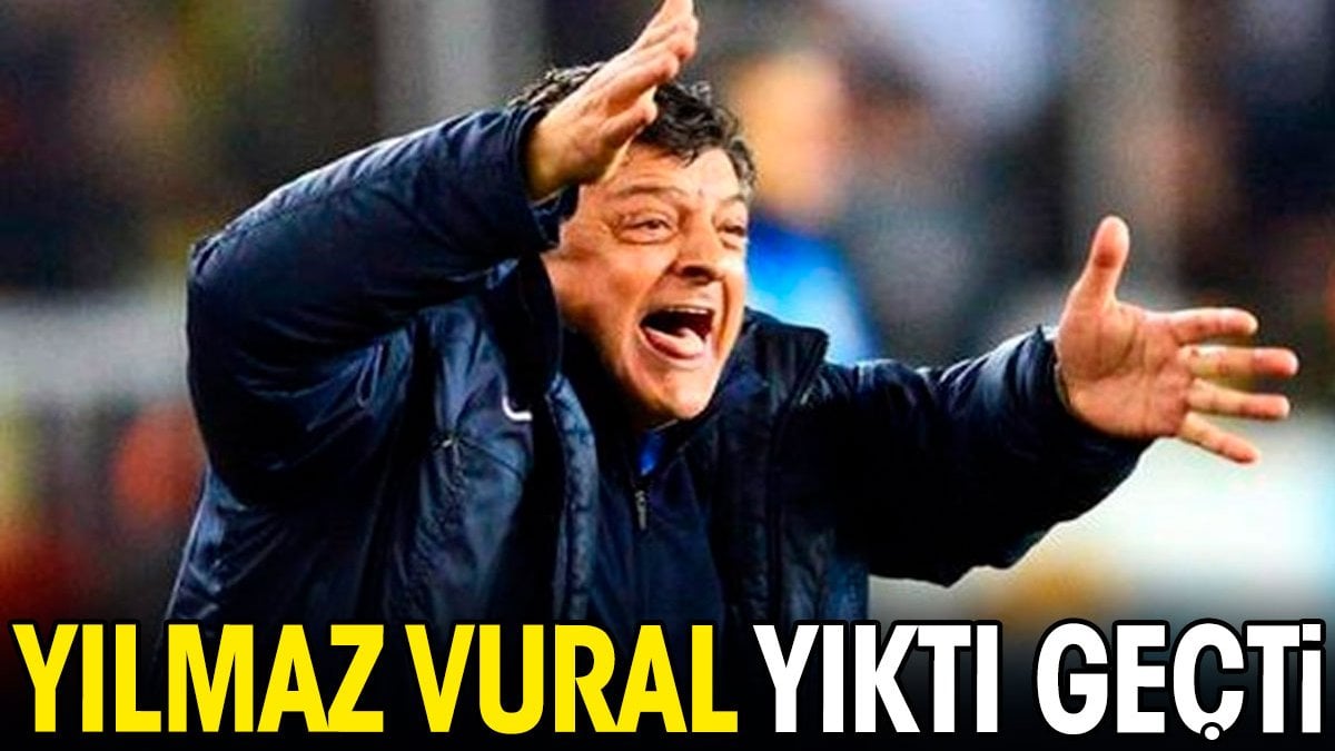 Yılmaz Vural yıktı geçti