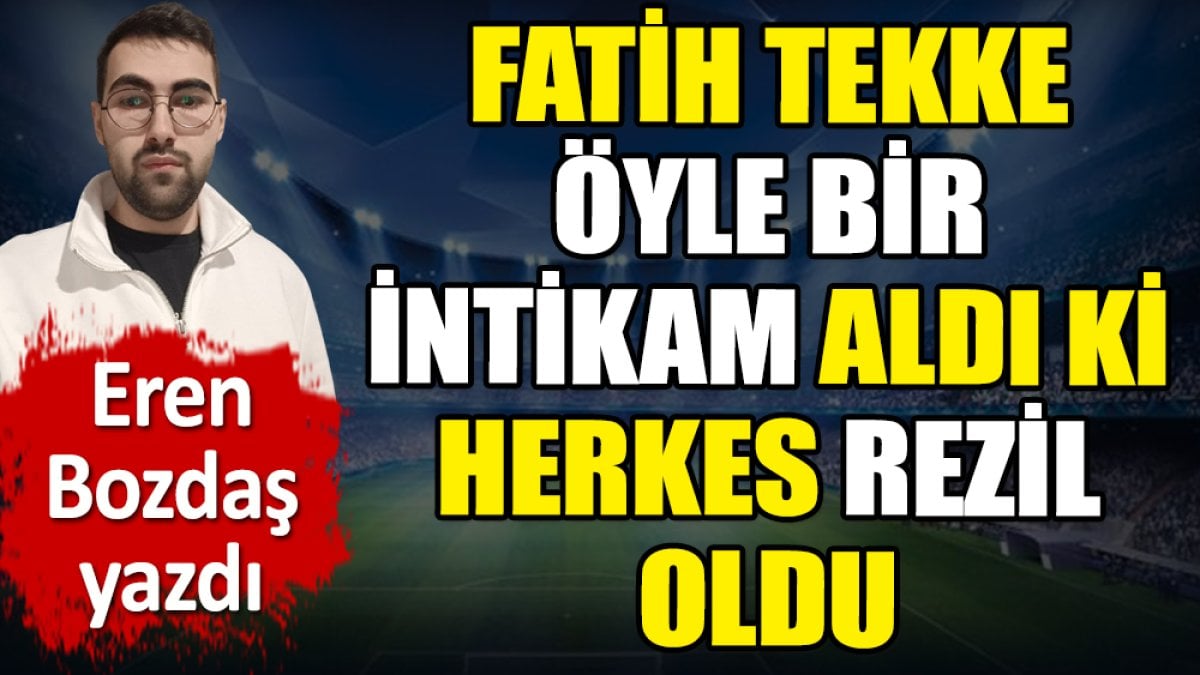 Fatih Tekke öyle bir intikam aldı ki herkes rezil oldu