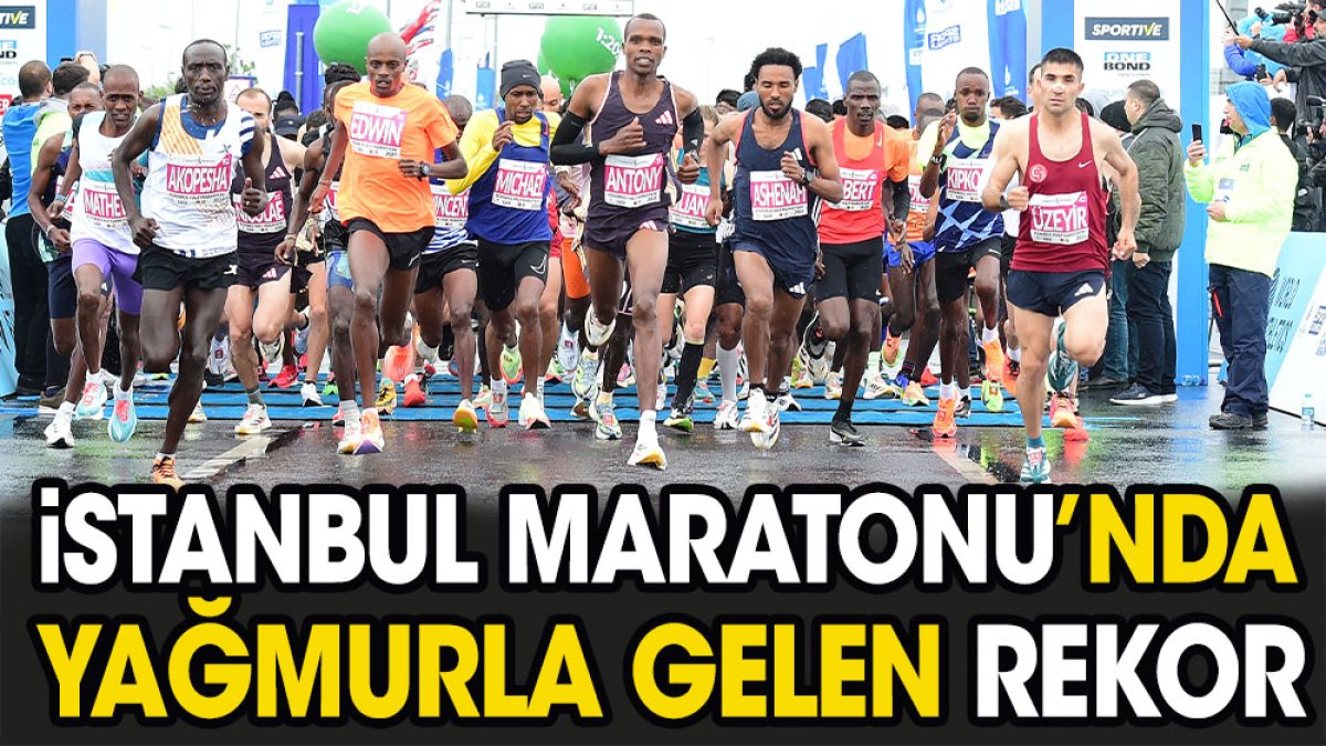 İstanbul Maratonu'nda yağmurla gelen rekor