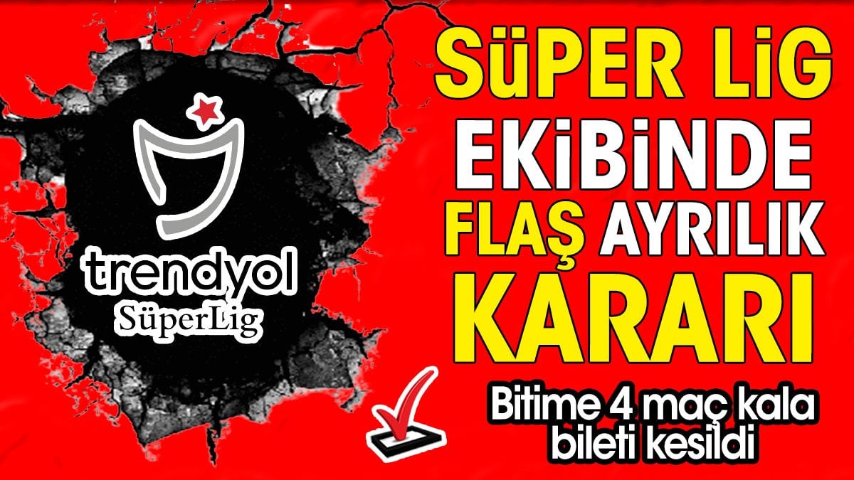 Süper Lig ekibinde flaş ayrılık kararı. Bitime 4 maç kala bileti kesildi