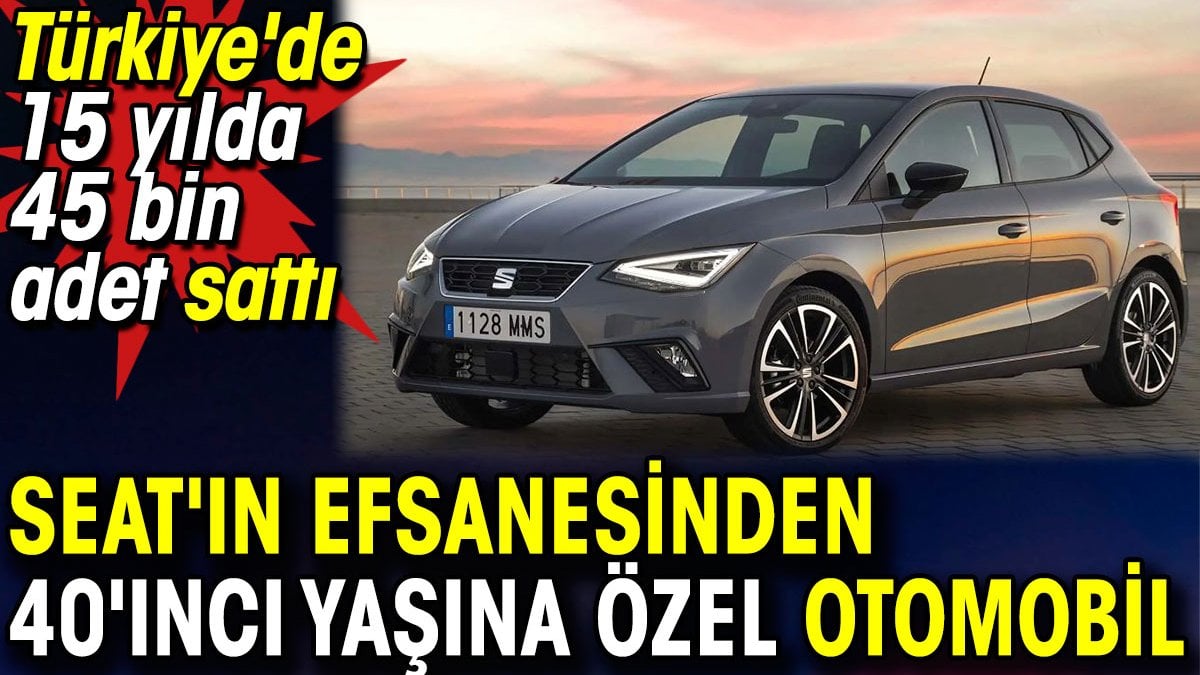 Seat'ın efsanesinden 40'ıncı yaşına özel otomobil. Türkiye'de 15 yılda 45 bin adet sattı