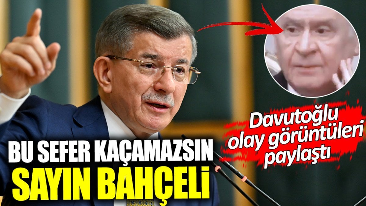 Davutoğlu: Bu sefer kaçamazsın Sayın Bahçeli