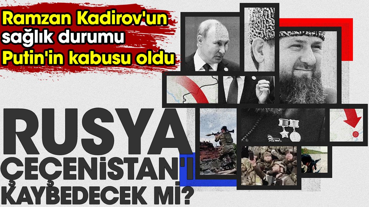 Rusya Çeçenistan'ı kaybedecek mi. Ramzan Kadirov'un sağlık durumu Putin'in kabusu oldu