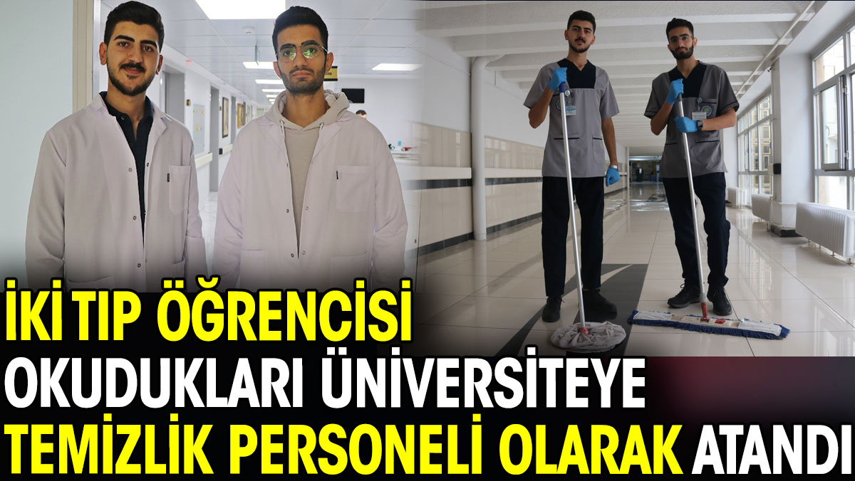 2 tıp öğrencisi okudukları üniversiteye temizlik personeli olarak atandı