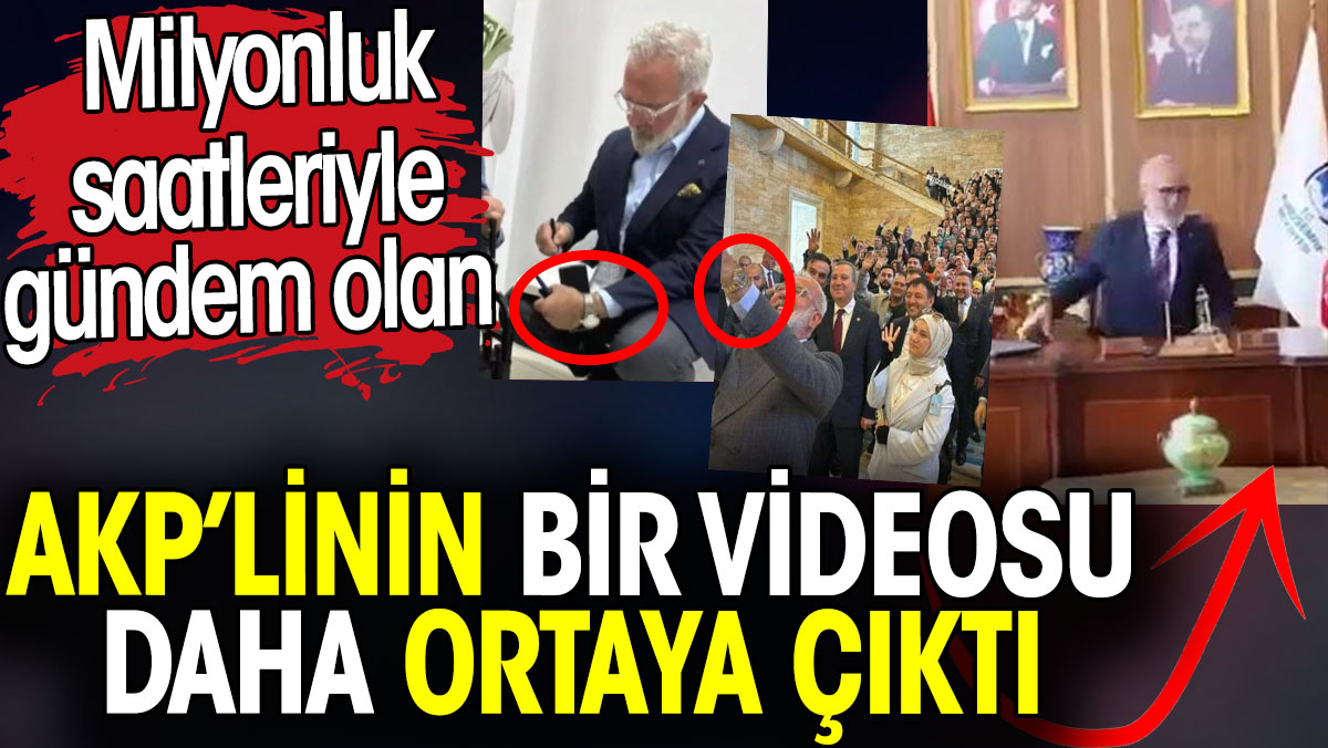 Milyonluk saatleriyle gündem olan AKP’linin bir videosu daha ortaya çıktı