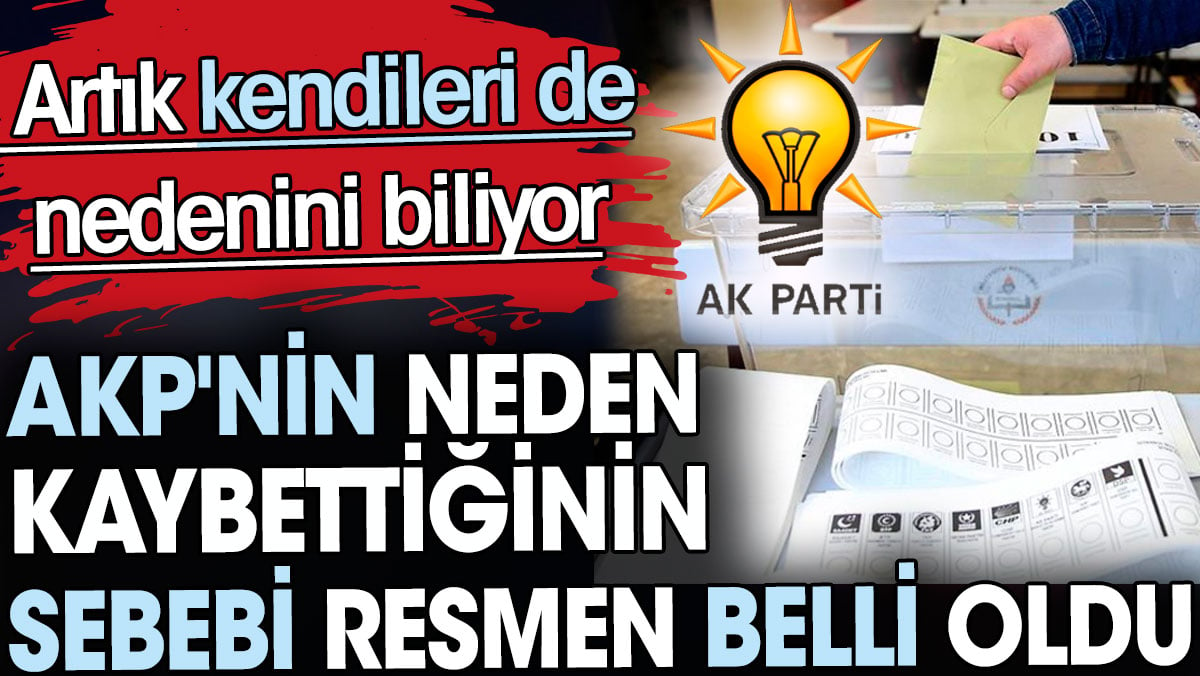 AKP'nin neden seçimi kaybettiği resmen belli oldu