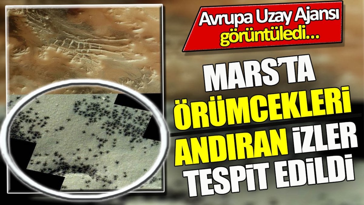 Mars’ta örümcekleri andıran izler tespit edildi. Avrupa Uzay Ajansı görüntüledi…