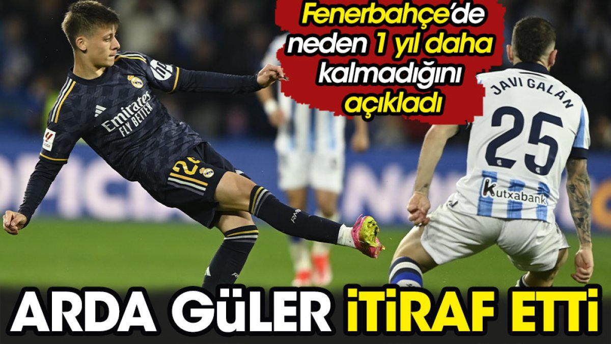 Arda Güler itiraf etti. Fenerbahçe'de neden 1 yıl daha kalmadığını açıkladı