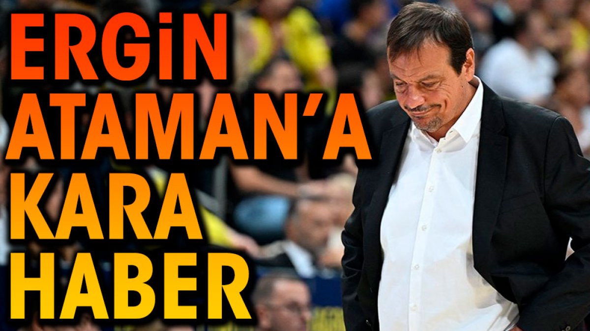 Ergin Ataman'a kara haber geldi