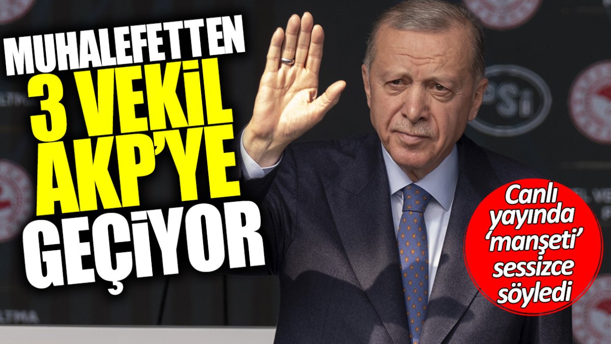 Muhalefetten 3 milletvekili AKP’ye geçecek! Canlı yayında ‘manşeti’ sessizce söyledi