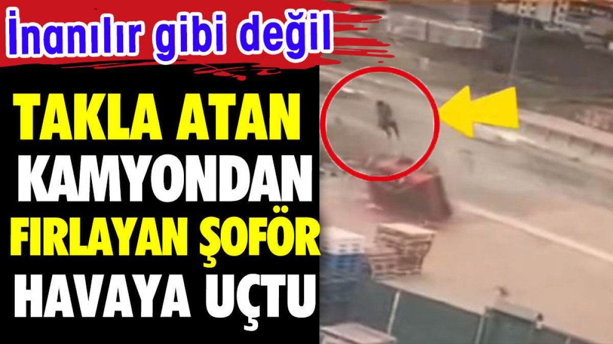 Takla atan kamyondan fırlayan şoför havaya uçtu. İnanılır gibi değil