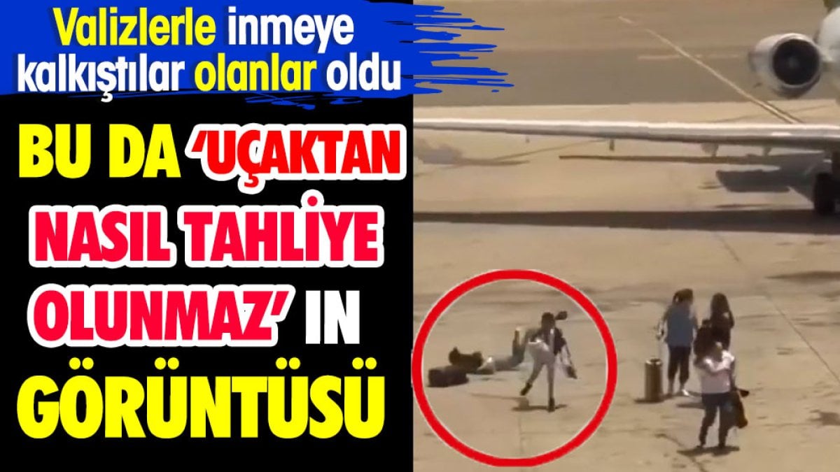 Bu da uçaktan 'Nasıl tahliye olunmaz'ın görüntüsü