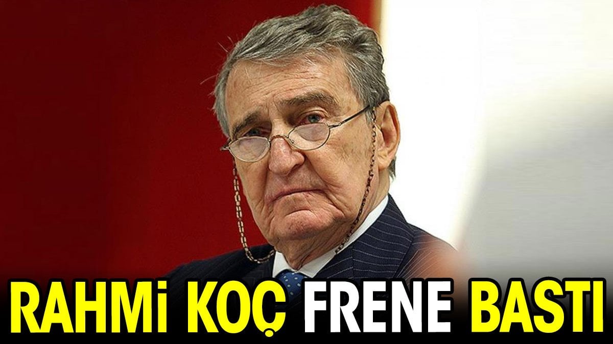 Rahmi Koç frene bastı