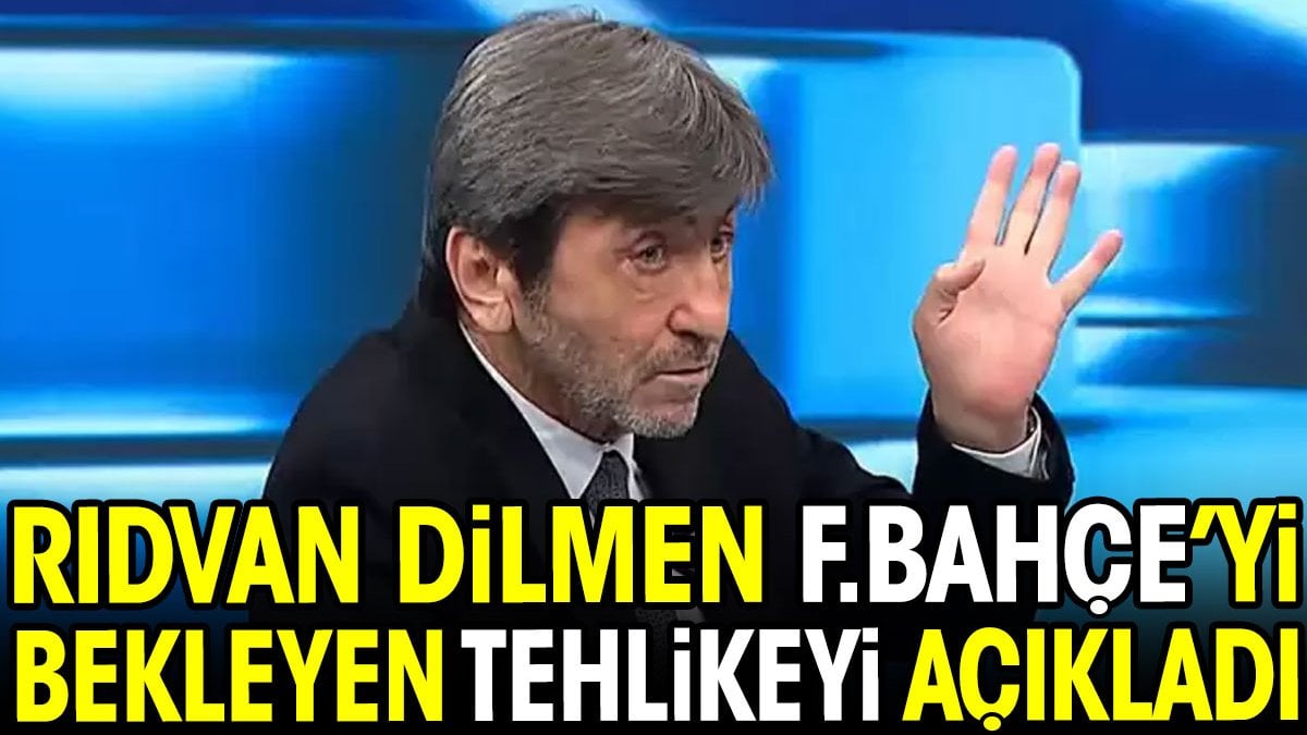 Rıdvan Dilmen Fenerbahçe'yi bekleyen tehlikeyi açıkladı