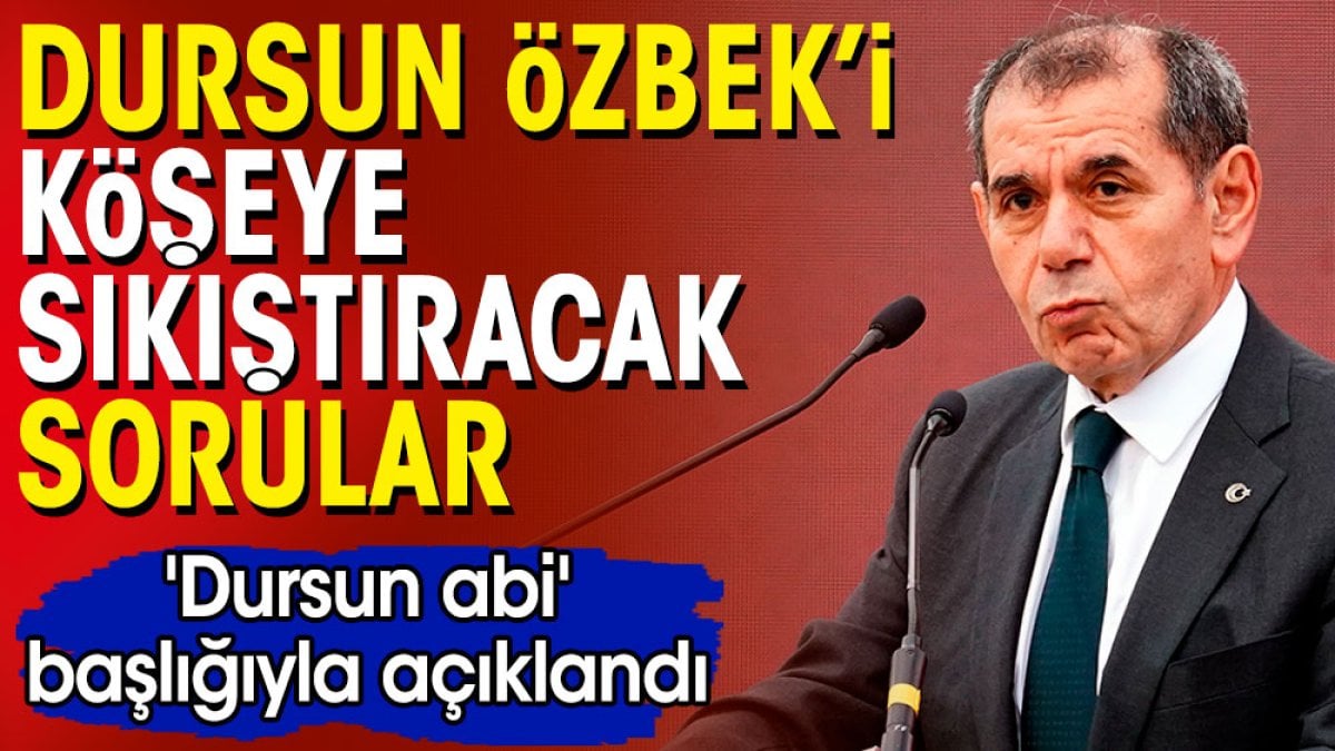 Dursun Özbek'i köşeye sıkıştıracak sorular. 'Dursun abi' başlığıyla açıklandı